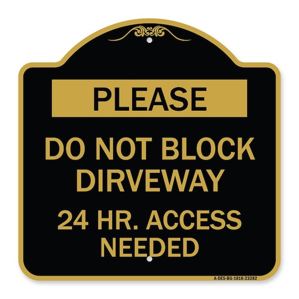 Please Do Not Block Driveway 24 Hour Access Needed, Black & Gold Aluminum Sign, 18" H, BG-1818-23282
